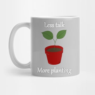 Less talk more planting Mug